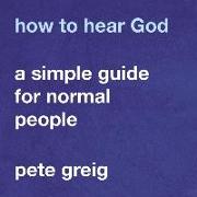 How to Hear God: A Simple Guide for Normal People