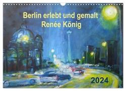 Berlin erlebt und gemalt - Renée König (Wandkalender 2024 DIN A3 quer), CALVENDO Monatskalender