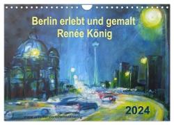 Berlin erlebt und gemalt - Renée König (Wandkalender 2024 DIN A4 quer), CALVENDO Monatskalender