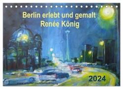 Berlin erlebt und gemalt - Renée König (Tischkalender 2024 DIN A5 quer), CALVENDO Monatskalender