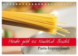 Heute gibt es Nudeln! Basta! Pasta-Impressionen (Tischkalender 2024 DIN A5 quer), CALVENDO Monatskalender
