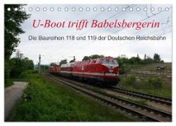 U-Boot trifft Babelsbergerin. Die Baureihen 118 und 119 der Deutschen Reichsbahn (Tischkalender 2024 DIN A5 quer), CALVENDO Monatskalender