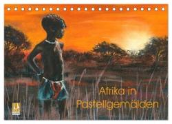 Afrika in Pastellgemälden (Tischkalender 2024 DIN A5 quer), CALVENDO Monatskalender