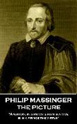 Philip Massinger - The Picture: "Ambition, in a private man is a vice, is in a prince the virtue"