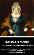 Hannah More - To Daniel - A Sacred Drama: Forgiveness saves the expense of anger, the cost of hatred, the waste of spirits"