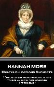 Hannah More - Essays on Various Subjects: "Obstacles are those frightful things you see when you take your eyes off the goal"