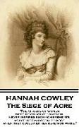 Hannah Cowley - The Siege of Acre: "The charms of women were never more powerful never inspired such achievements, as in those immortal periods, when