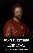 John Fletcher - Rule a Wife, and Have a Wife: "Love's tongue is in his eyes"