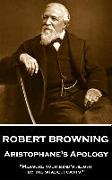 Robert Browning - Aristophane's Apology: "Measure your mind's height by the shade it casts!"