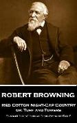 Robert Browning - Red Cotton Night-Cap Country or, Turf and Towers: "I want to be forgotten even by God"