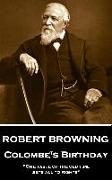 Robert Browning - Colombe's Birthday: "One taste of the old time sets all to rights"