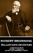 Robert Browning - Balaustion's Adventure: "I know what I want and what I might gain, and yet, how profitless to know"