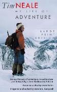 Tim Neale My Life of Adventure: An oral history of adventure, misadventure, and living fully as told by Timothy F. Neale