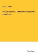 The Statistics of the Wealth and Industry of the United States