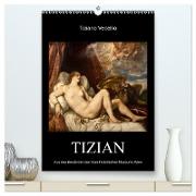 Tiziano Vecellio - Tizian (hochwertiger Premium Wandkalender 2024 DIN A2 hoch), Kunstdruck in Hochglanz