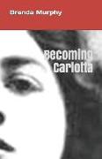 Becoming Carlotta: A Biographical Novel