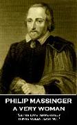 Philip Massinger - A Very Woman: "Let us love temperately, things violent last not"