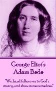 George Eliot's Adam Bede: "We hands folks over to God's mercy, and show none ourselves."