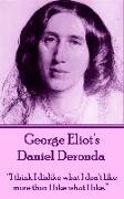 George Eliot's Daniel Deronda: "I think I dislike what I don't like more than I like what I like."