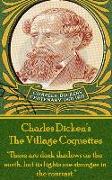 Charles Dickens - The Village Coquettes: "There are dark shadows on the earth, but its lights are stronger in the contrast."
