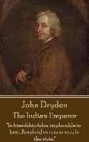 John Dryden - The Indian Emperor: "Boldness is a mask for fear, however great."