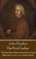 John Dryden - The Rival Ladies: "Look around the inhabited world, how few know their own good, or knowing it, pursue."