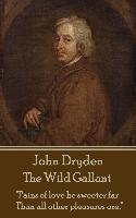 John Dryden - The Wild Gallant: "He who would search for pearls must dive below."