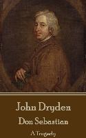 John Dryden - Don Sebastian: A Tragedy
