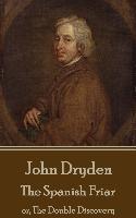 John Dryden - The Spanish Friar: or, The Double Discovery