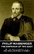 Philip Massinger - The Emperor of the East: "He that would govern others, first should be Master of himself"