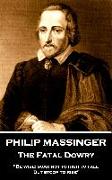 Philip Massinger - The Fatal Dowry: "Be wise, soar not too high to fall, but stoop to rise."