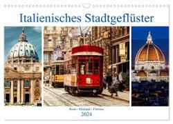 Italienisches Stadtgeflüster, Rom - Mailand - Florenz (Wandkalender 2024 DIN A3 quer), CALVENDO Monatskalender