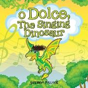 O Dolce, The Singing Dinosaur