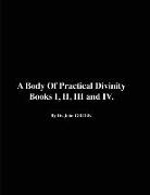 A Body of Practical Divinity, Books I, II, III and IV, by Dr. John Gill D.D