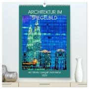 Architektur im Spiegelbild (hochwertiger Premium Wandkalender 2024 DIN A2 hoch), Kunstdruck in Hochglanz