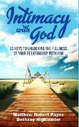 Intimacy with God: 20 Keys to Unlocking the Fullness of Your Relationship with Him