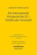 Das Internationale Privatrecht der EU - Vorbild oder Vormacht?