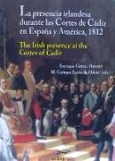 La presencia irlandesa durante las Cortes de Cádiz en España y América, 1812 = The Irish presence at the Cortes of Cadiz
