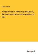 A Popular Account of the Thugs and Dacoits, the Hereditary Garotters and Gang-Robbers of India