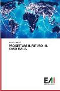 PROGETTARE IL FUTURO : IL CASO ITALIA