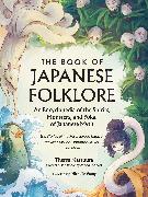 The Book of Japanese Folklore: An Encyclopedia of the Spirits, Monsters, and Yokai of Japanese Myth