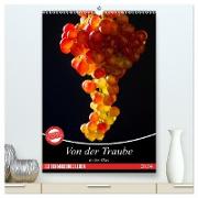 Von der Traube in das Glas (hochwertiger Premium Wandkalender 2024 DIN A2 hoch), Kunstdruck in Hochglanz