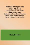 Miracle Mongers and Their Methods, A Complete Exposé of the Modus Operandi of Fire Eaters, Heat Resisters, Poison Eaters, Venomous Reptile Defiers, Sword Swallowers, Human Ostriches, Strong Men, Etc