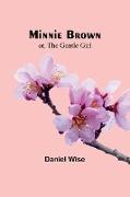 Minnie Brown, or, The Gentle Girl