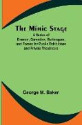 The Mimic Stage, A Series of Dramas, Comedies, Burlesques, and Farces for Public Exhibitions and Private Theatricals
