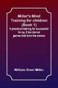 Miller's Mind training for children (Book 1) , A practical training for successful living, Educational games that train the senses