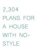 2,304 Plans for a House With No-Style