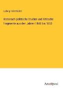 Historisch-politische Studien und Kritische Fragmente aus den Jahren 1848 bis 1853