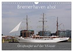 Bremerhaven ahoi - Großsegler auf der Weser (Wandkalender 2024 DIN A4 quer), CALVENDO Monatskalender