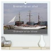 Bremerhaven ahoi - Großsegler auf der Weser (hochwertiger Premium Wandkalender 2024 DIN A2 quer), Kunstdruck in Hochglanz